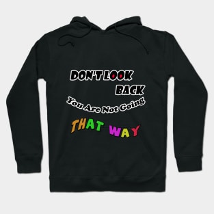 Dont Look Back You Are Not Going That Way Hoodie